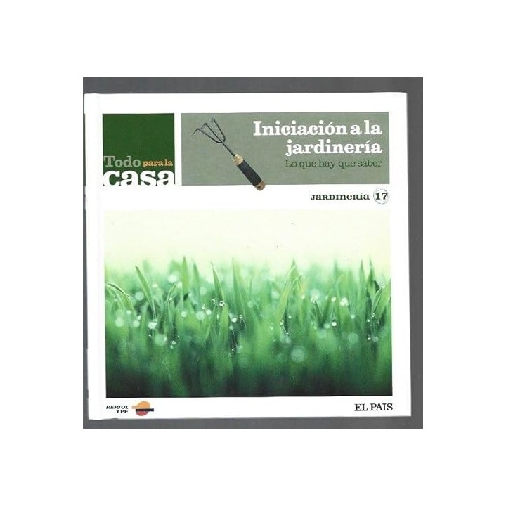 JARDINERIA (17): INICIACION A LA JARDINERIA. LO QUE HAY QUE SABER.